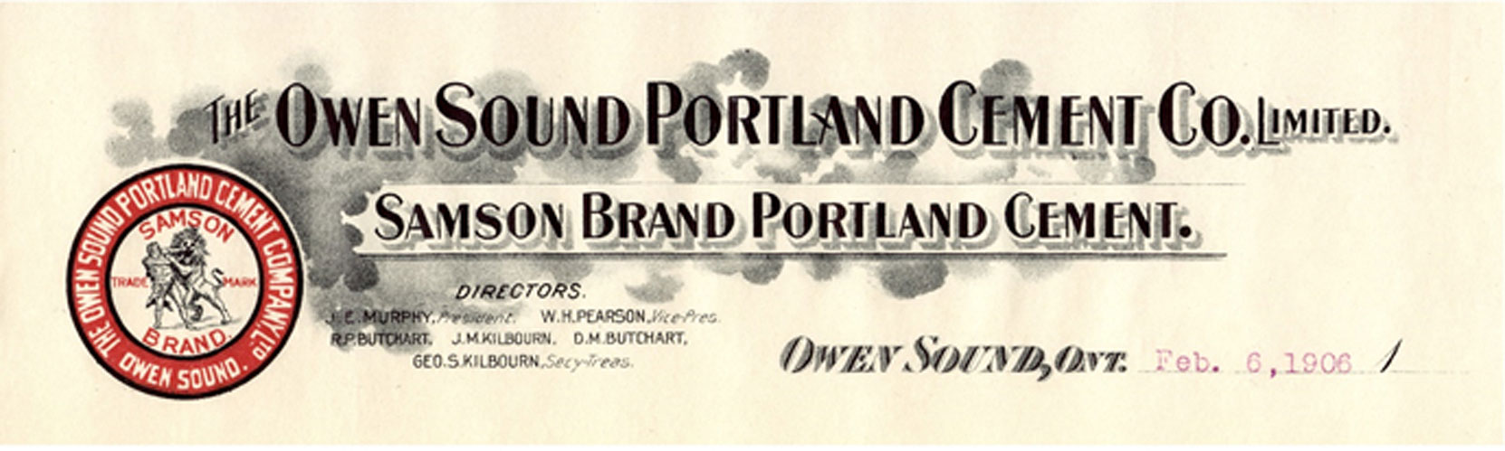 Owen Sound Portland Cement Company letterhead, 1906 Note the names of the corporate officers listed: James Edward Murphy, President; William H. Pearson, Vice-President; George S. Kilbourn, Secretary-Treasurer; Directors: Robert Pim Butchart, John M. Kilbourn, David Martin Butchart (Author's collection)